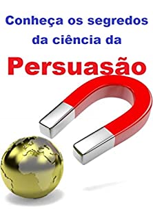 Livro Conheça Os Segredos Da Ciência Da Persuasão