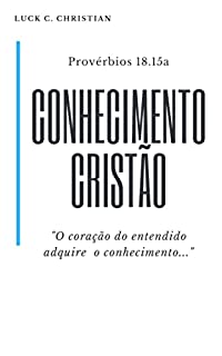 Livro Conhecimento Cristão.: Provérbios 18.15a: O coração do entendido adquire o conhecimento.