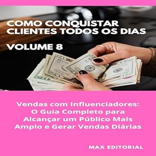 Como Conquistar Clientes Todos os Dias: Volume 8: Vendas com Influenciadores: O Guia Completo para Alcançar um Público Mais Amplo e Gerar Vendas Diárias