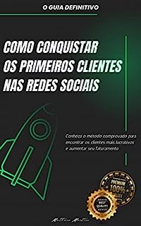 Livro Como conquistar os primeiros clientes nas redes sociais: Conheça o método comprovado para encontrar os clientes mais lucrativos e aumentar seu faturamento.