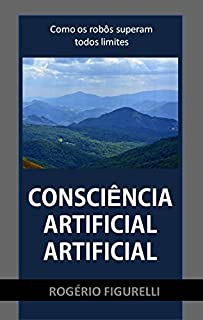 Livro Consciência Artificial Artificial: Como os robôs superam todos limites