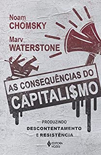 Livro As consequências do capitalismo: Produzindo descontentamento e resistência