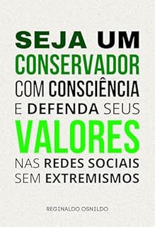 Livro Seja um conservador com consciência e defenda seus valores nas redes sociais sem extremismos