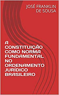 Livro A CONSTITUIÇÃO COMO NORMA FUNDAMENTAL NO ORDENAMENTO JURÍDICO BRASILEIRO