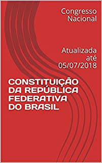 Livro CONSTITUIÇÃO DA REPÚBLICA FEDERATIVA DO BRASIL: Atualizada até 05/07/2018