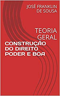 Livro CONSTRUÇÃO DO DIREITO PODER E BOA: TEORIA GERAL