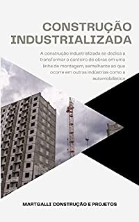 Livro Construção Industrializada: racionalização e industrialização de produtos ou etapas de trabalho das obras