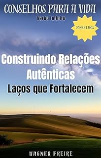 Livro Construindo Relações Autênticas - Laços que Fortalecem - Conselhos para a vida (Dicas Importantes Livro 22)