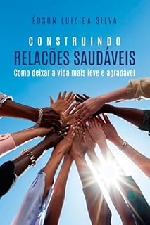 Livro CONSTRUINDO RELAÇÕES SAUDÁVEIS : Como deixar a vida mais leve e agradável