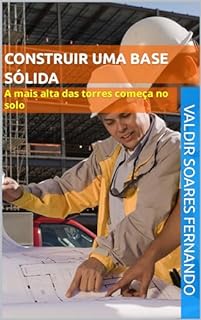 Livro Construir uma base sólida: A mais alta das torres começa no solo