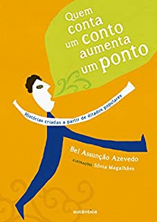 Quem conta um conto aumenta um ponto: Histórias criadas a partir de ditados populares