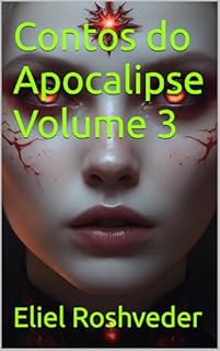 Livro Contos do Apocalipse Volume 3 (INSTRUÇÃO PARA O APOCALIPSE QUE SE APROXIMA Livro 98)