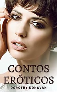 Contos Eróticos Hot e Picantes.: Esposas traidoras, seus comedores e maridos cornos (Contos eróticos da autora Dorothy Donavan Livro 11)