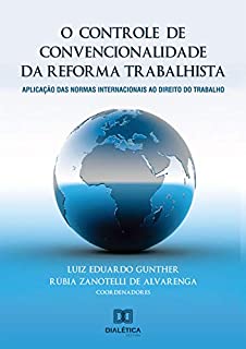 Livro O controle de convencionalidade da reforma trabalhista: aplicação das normas internacionais ao direito do trabalho