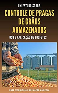 Livro CONTROLE DE PRAGAS DE GRÃOS ARMAZENADOS | Uso e aplicação de Fosfetos