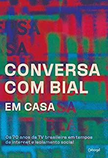 Livro Conversa com Bial em casa: Os 70 anos da TV brasileira em tempos de internet e isolamento social