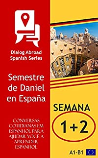 Livro Conversas cotidianas em espanhol para ajudar você a aprender espanhol - Semana 1/Semana 2: Semestre de Daniel en España (Quinzena)