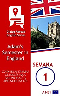 Livro Conversas diárias de inglês para ajudar você a aprender inglês - Semana 1: Adam’s Semester in England