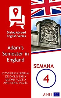 Livro Conversas diárias de inglês para ajudar você a aprender inglês - Semana 4: Adam’s Semester in England