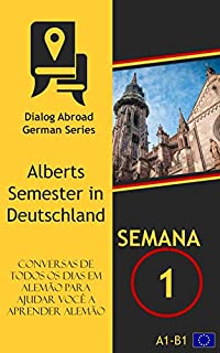 Livro Conversas de todos os dias em alemão para ajudar você a aprender alemão - Semana 1: Alberts Semester in Deutschland