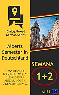 Livro Conversas de todos os dias em alemão para ajudar você a aprender alemão - Semana 1/Semana 2: Alberts Semester in Deutschland (Quinzena)