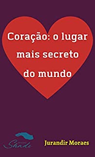 Livro Coração- o lugar mais secreto do mundo.