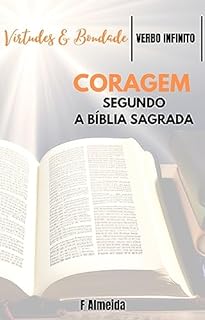 Livro Coragem - Segundo a Bíblia Sagrada - Comentário bíblico - Virtudes e Bondade