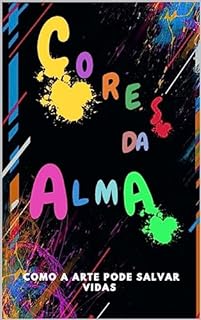 Livro Cores da Alma: Como a Arte Salva Vidas