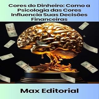 Livro Cores do Dinheiro: Como a Psicologia das Cores Influencia Suas Decisões Financeiras (EDUCAÇÃO, SAÚDE & PSICOLOGIA FINANCEIRA Livro 1)