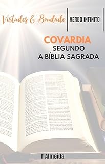 Livro Covardia - Segundo a Bíblia Sagrada - Comentário bíblico - Virtudes e Bondade