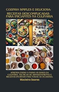 Livro Cozinha Simples e Deliciosa: Receitas Descomplicadas para Iniciantes na Culinária