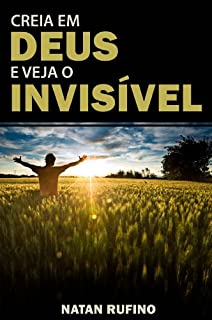 Livro Creia em Deus e Veja o Invisível!