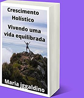 Livro Crescimento Holístico: Vivendo uma Vida Equilibrada