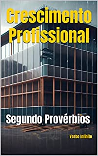 Livro Crescimento Profissional - Segundo Provérbios (Salmos, Provérbios e Sabedoria Bíblica. Livro 3)