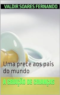 Livro A criação de crianças: Uma prece aos pais do mundo