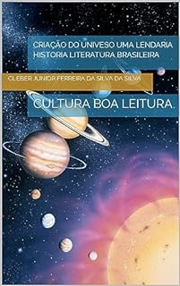 Livro CRIAÇÃO DO UNIVESO UMA LENDARIA HISTORIA LITERATURA BRASILEIRA : CULTURA BOA LEITURA