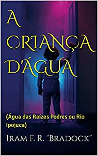 A CRIANÇA D'ÁGUA : (Água das Raízes Podres ou Rio Ipojuca) (Agreste Místico Livro 4)