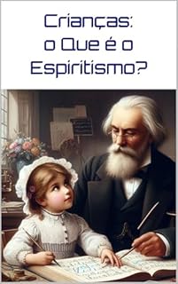 Crianças: o Que é o Espiritismo? (10K EBOOKS Livro 27)