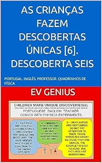 AS CRIANÇAS FAZEM DESCOBERTAS ÚNICAS [6]. DESCOBERTA SEIS: PORTUGAL. INGLÊS. PROFESSOR. QUADRINHOS DE FÍSICA (portuguese. INGLÊS. PROFESSOR. QUADRINHO. FÍSICA. Livro 8)