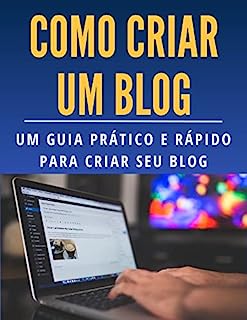 Como criar um blog: Um guia prático e rápido para criar seu blog (Marketing Digital: Guia Prático para o Sucesso Online)