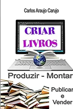 Download CRIAR LIVROS: Produzir, Montar, Publicar e Vender - eBook, Resumo, Ler Online e PDF - por Carlos ...