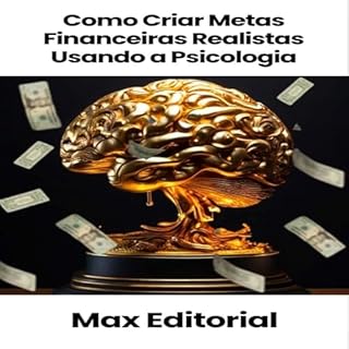 Livro Como Criar Metas Financeiras Realistas Usando a Psicologia (EDUCAÇÃO, SAÚDE & PSICOLOGIA FINANCEIRA Livro 1)