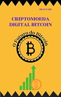 Livro CRIPTOMOEDA DIGITAL BITCOIN: O Futuro do Bitcoin