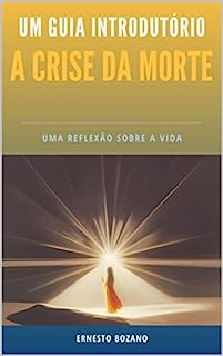 A Crise da Morte - Um Guia Introdutório (Autores Espiritualistas Livro 7)