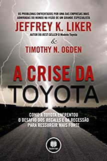 Livro A Crise da Toyota: Como a Toyota Enfrentou o Desafio dos Recalls e da Recessão para Ressurgir Mais Forte