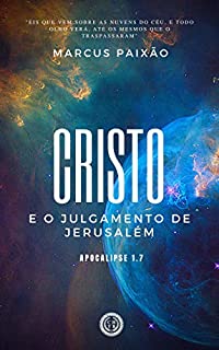 Livro Cristo e o Julgamento de Jerusalém: "Eis que vem sobre as nuvens do céu, e todo olho verá, até os mesmos que o traspassaram"