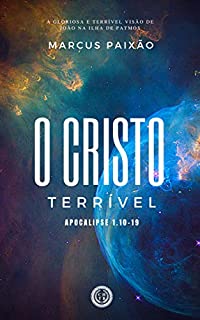 Livro O Cristo Terrível: A gloriosa e terrível visão de João em Apocalipse 1:10-19