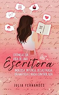 Livro Crônicas da Vida de uma Escritora Indecisa, Intensa, Desastrada, Dramática e Nada Controlada.