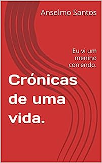 Crónicas de uma vida.: Eu vi um menino correndo.