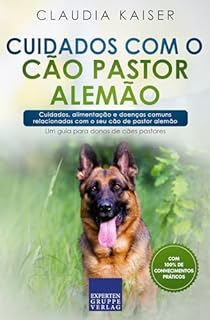 Livro Cuidados com o cão pastor alemão: Cuidados, alimentação e doenças comuns relacionadas com o seu cão de pastor alemão (Treino do pastor alemão Livro 3)